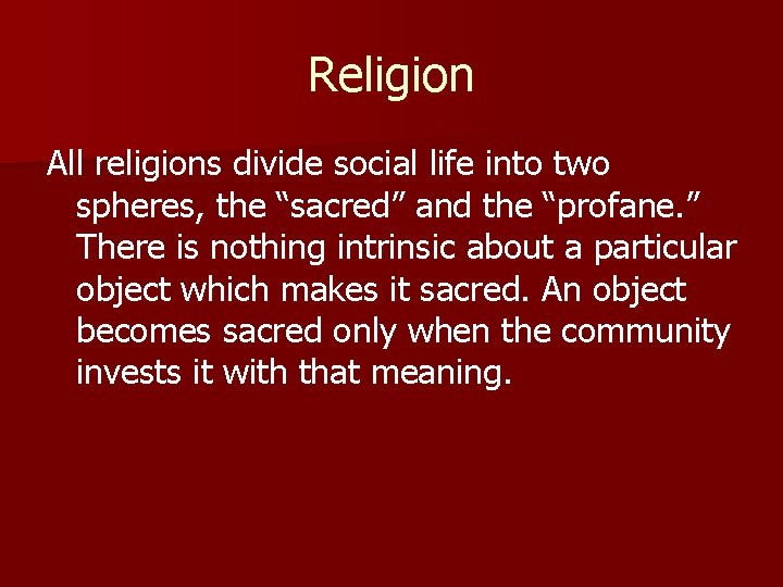 Religion All religions divide social life into two spheres, the “sacred” and the “profane.