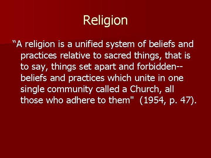 Religion “A religion is a unified system of beliefs and practices relative to sacred