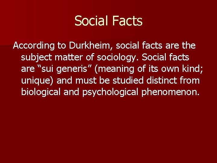 Social Facts According to Durkheim, social facts are the subject matter of sociology. Social