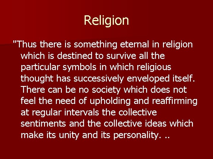 Religion "Thus there is something eternal in religion which is destined to survive all