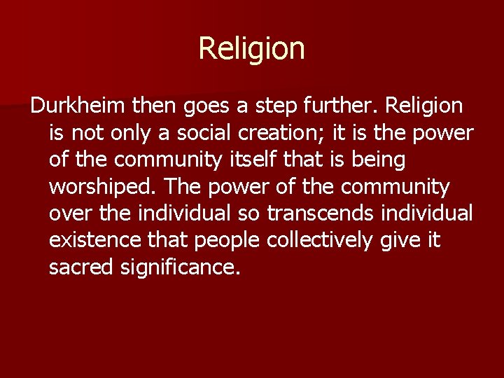 Religion Durkheim then goes a step further. Religion is not only a social creation;