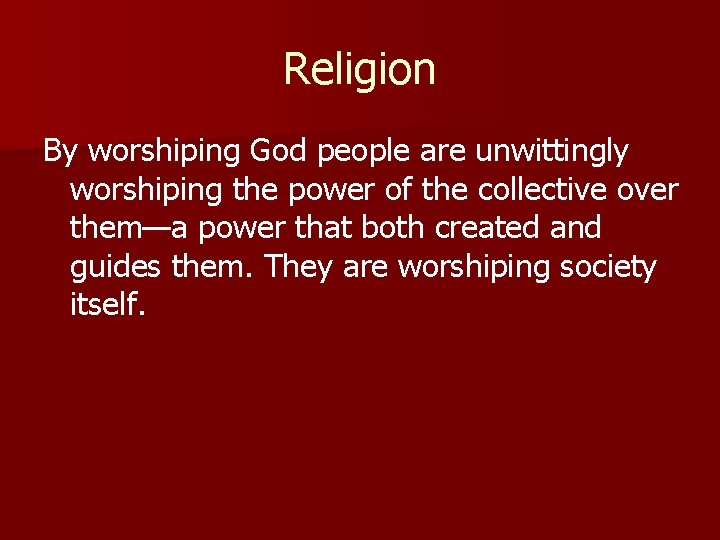 Religion By worshiping God people are unwittingly worshiping the power of the collective over