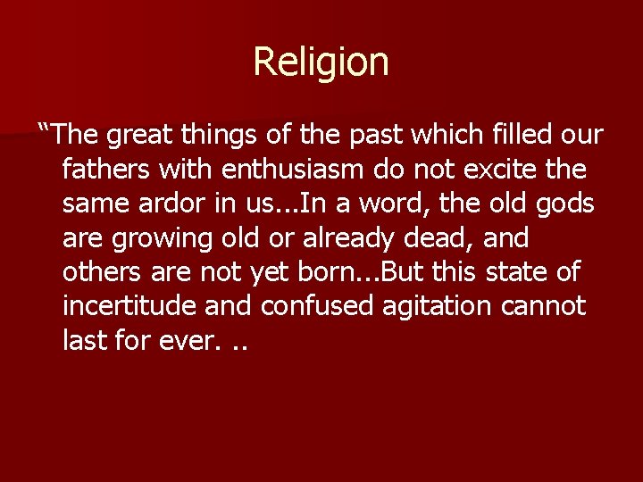 Religion “The great things of the past which filled our fathers with enthusiasm do