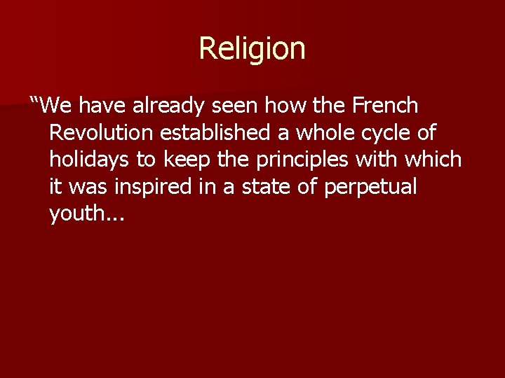 Religion “We have already seen how the French Revolution established a whole cycle of