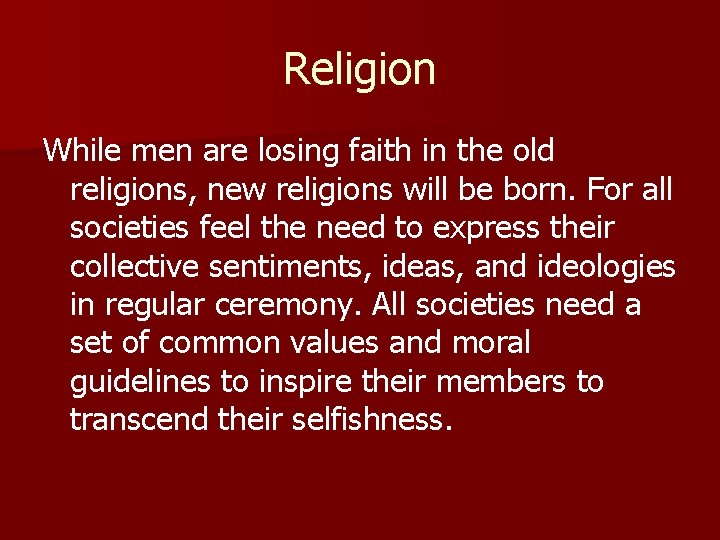 Religion While men are losing faith in the old religions, new religions will be