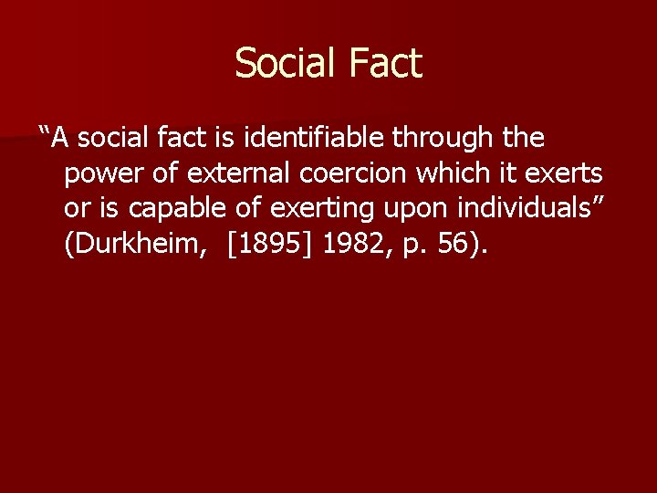 Social Fact “A social fact is identifiable through the power of external coercion which