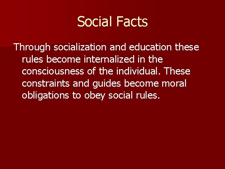 Social Facts Through socialization and education these rules become internalized in the consciousness of