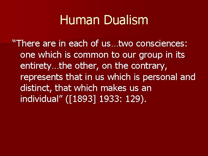 Human Dualism “There are in each of us…two consciences: one which is common to