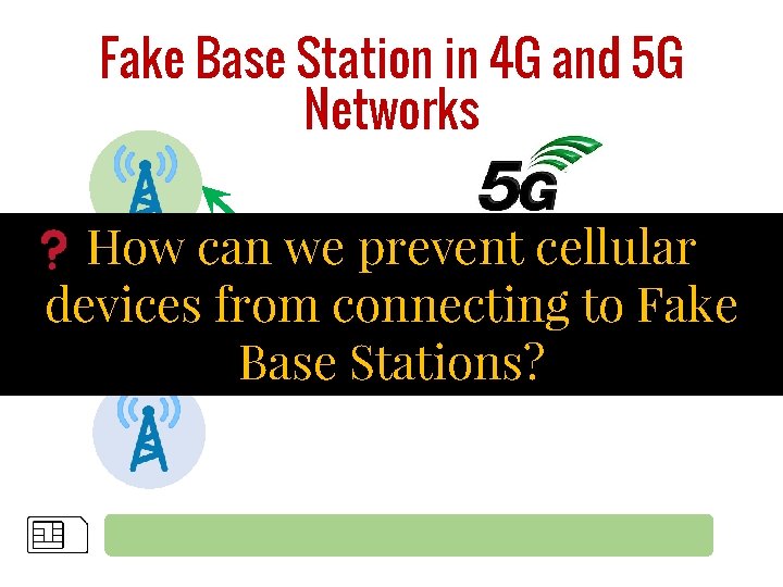 Fake Base Station in 4 G and 5 G Networks How can we prevent