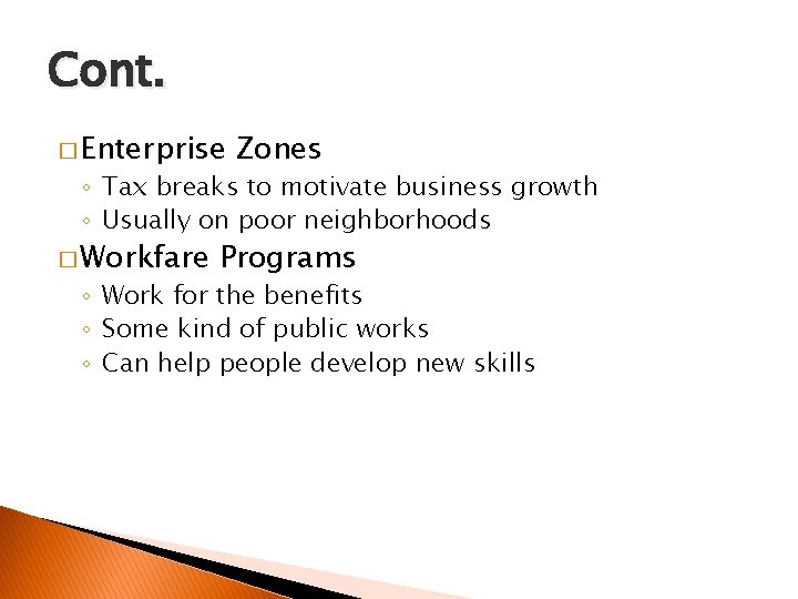 Cont. � Enterprise Zones ◦ Tax breaks to motivate business growth ◦ Usually on