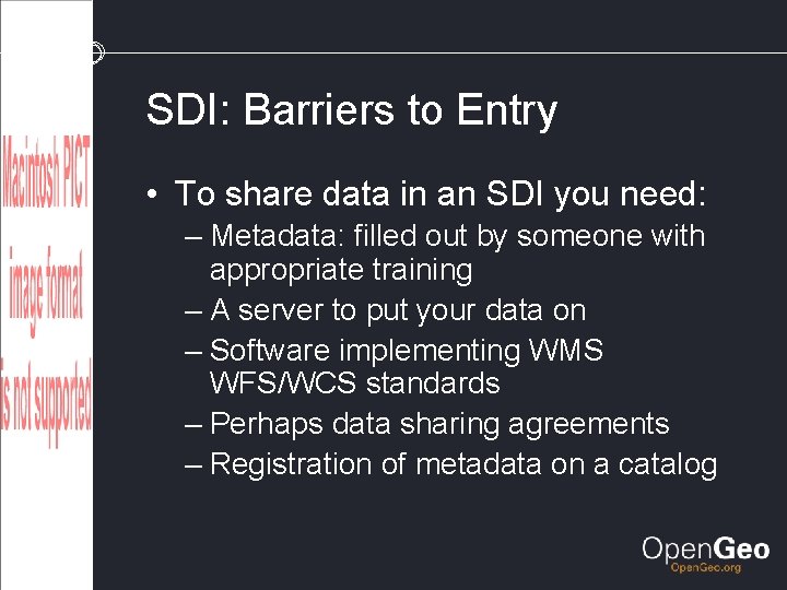 SDI: Barriers to Entry • To share data in an SDI you need: –