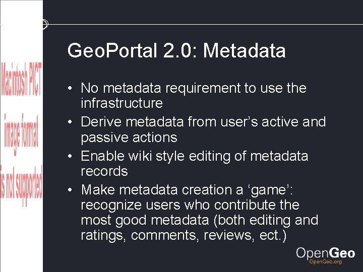 Geo. Portal 2. 0: Metadata • No metadata requirement to use the infrastructure •