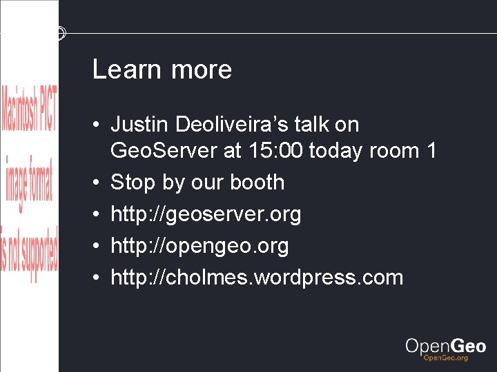 Learn more • Justin Deoliveira’s talk on Geo. Server at 15: 00 today room