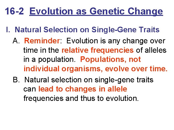 16 -2 Evolution as Genetic Change I. Natural Selection on Single-Gene Traits A. Reminder: