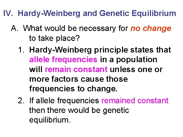 IV. Hardy-Weinberg and Genetic Equilibrium A. What would be necessary for no change to