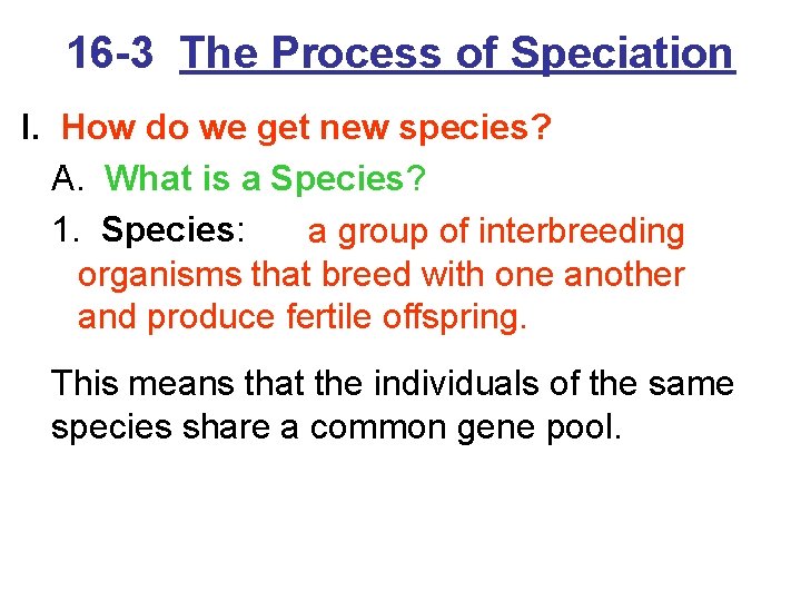 16 -3 The Process of Speciation I. How do we get new species? A.