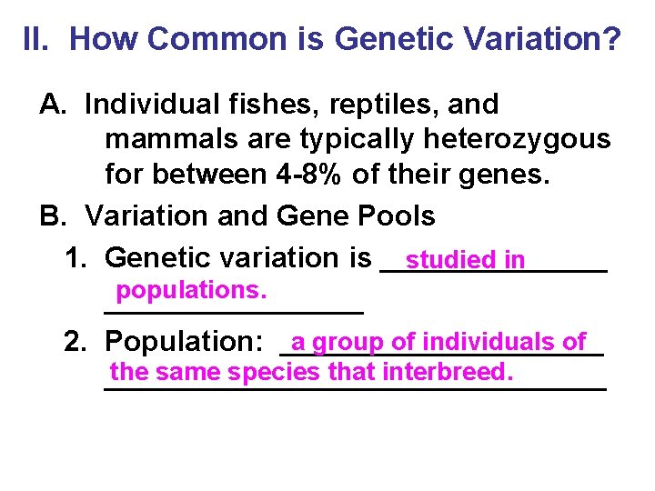 II. How Common is Genetic Variation? A. Individual fishes, reptiles, and mammals are typically