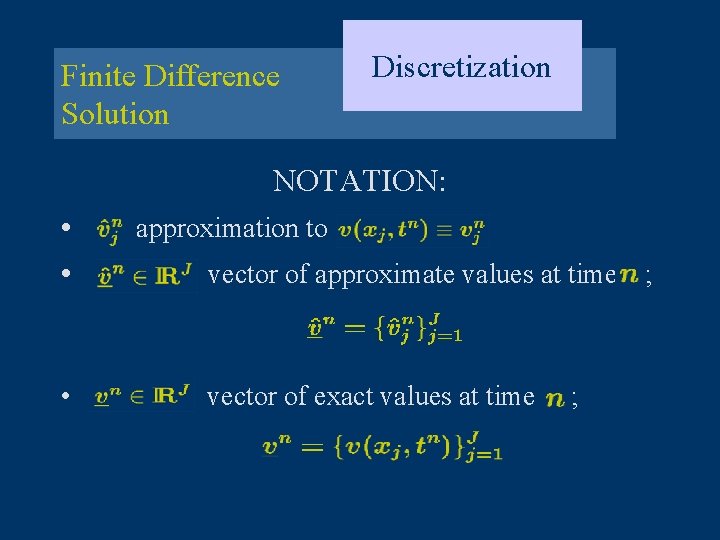 Finite Difference Solution Discretization NOTATION: • • • approximation to vector of approximate values