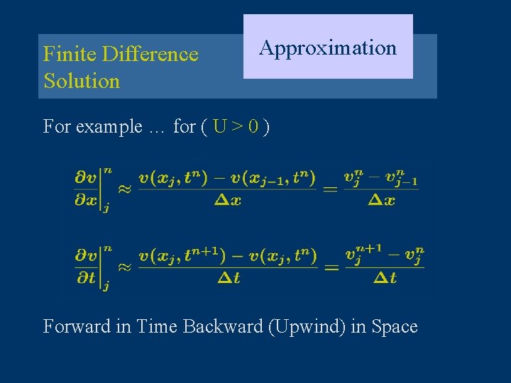 Finite Difference Solution Approximation For example … for ( U > 0 ) Forward