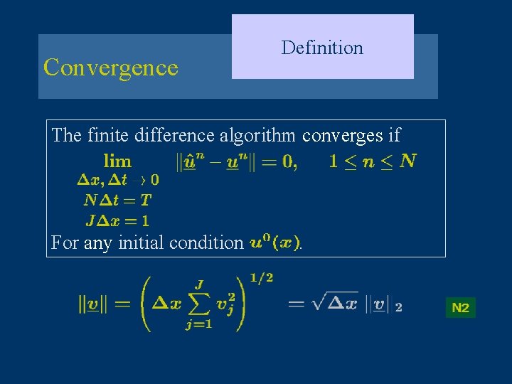 Convergence Definition The finite difference algorithm converges if For any initial condition . 