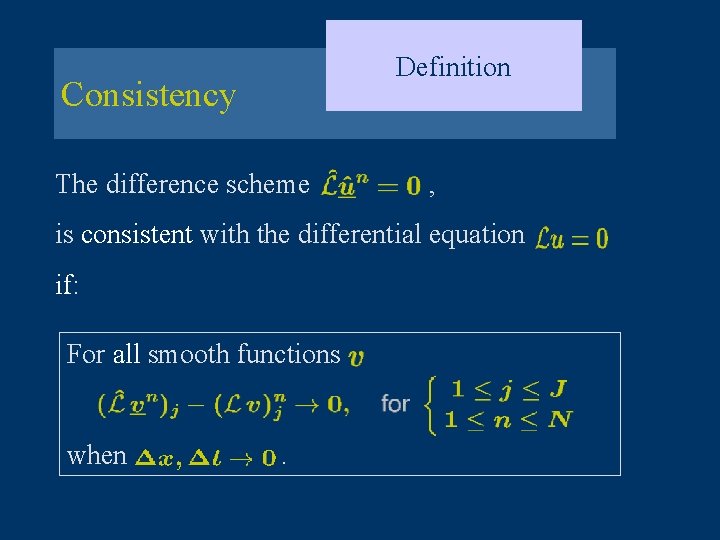 Definition Consistency The difference scheme , is consistent with the differential equation if: For