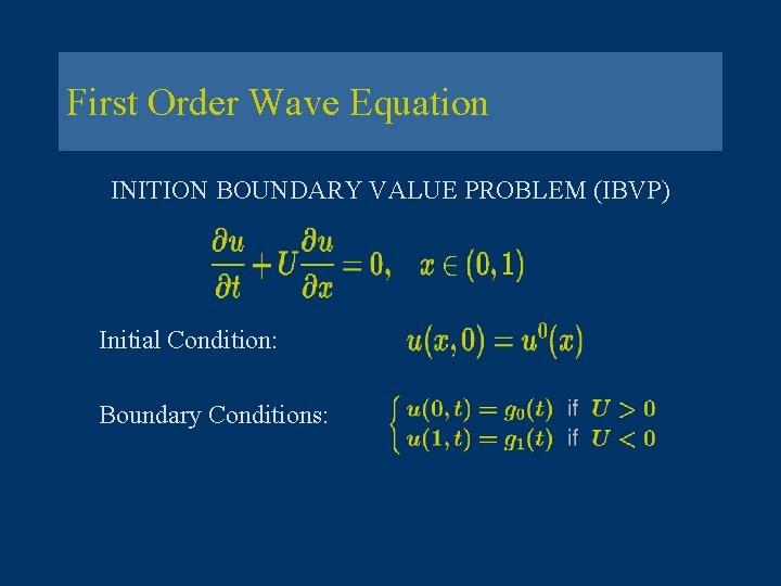First Order Wave Equation INITION BOUNDARY VALUE PROBLEM (IBVP) Initial Condition: Boundary Conditions: 