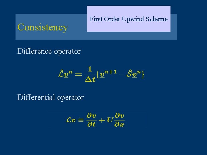 Consistency Difference operator Differential operator First Order Upwind Scheme 