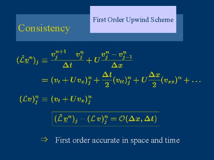 Consistency First Order Upwind Scheme First order accurate in space and time 