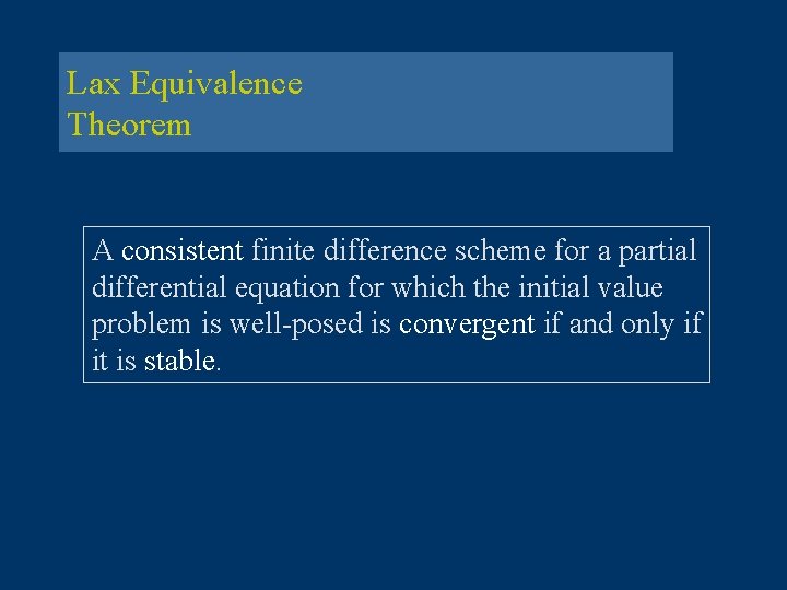 Lax Equivalence Theorem A consistent finite difference scheme for a partial differential equation for