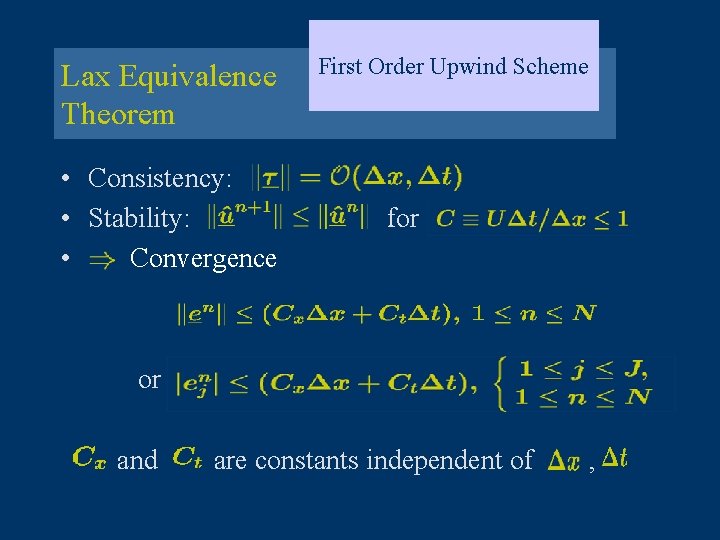 Lax Equivalence Theorem • Consistency: • Stability: • Convergence First Order Upwind Scheme for