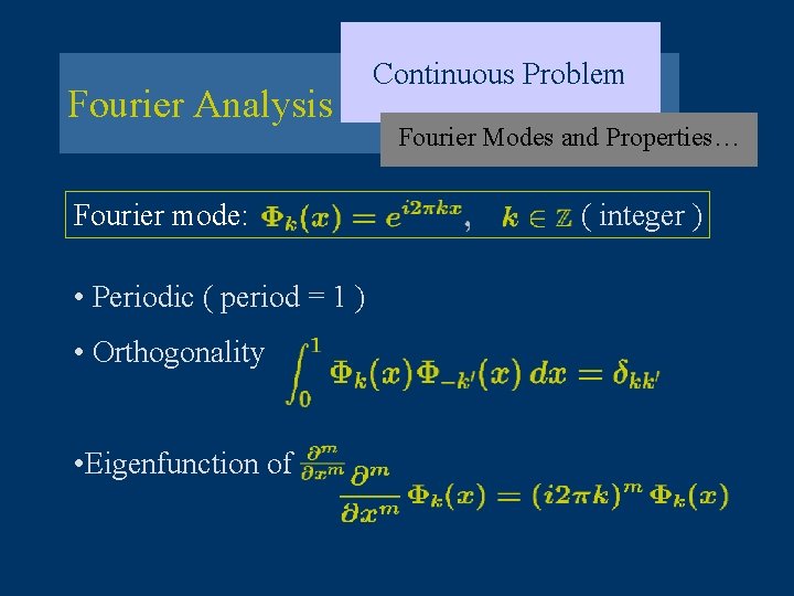 Fourier Analysis Fourier mode: • Periodic ( period = 1 ) • Orthogonality •