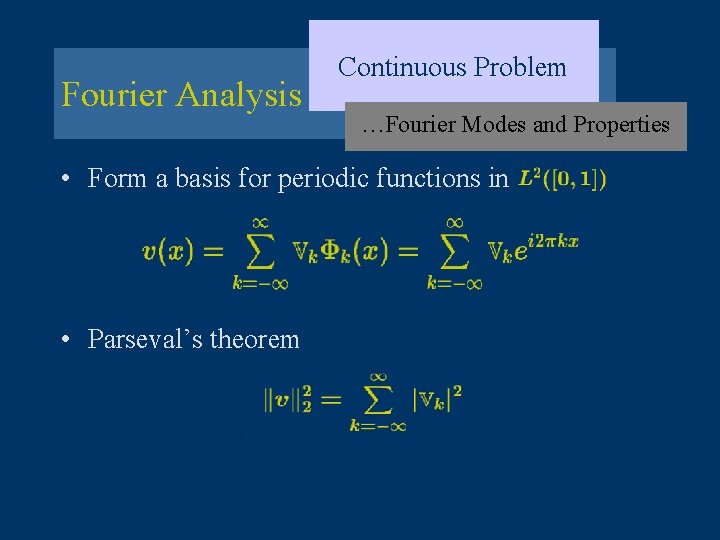 Fourier Analysis Continuous Problem …Fourier Modes and Properties • Form a basis for periodic