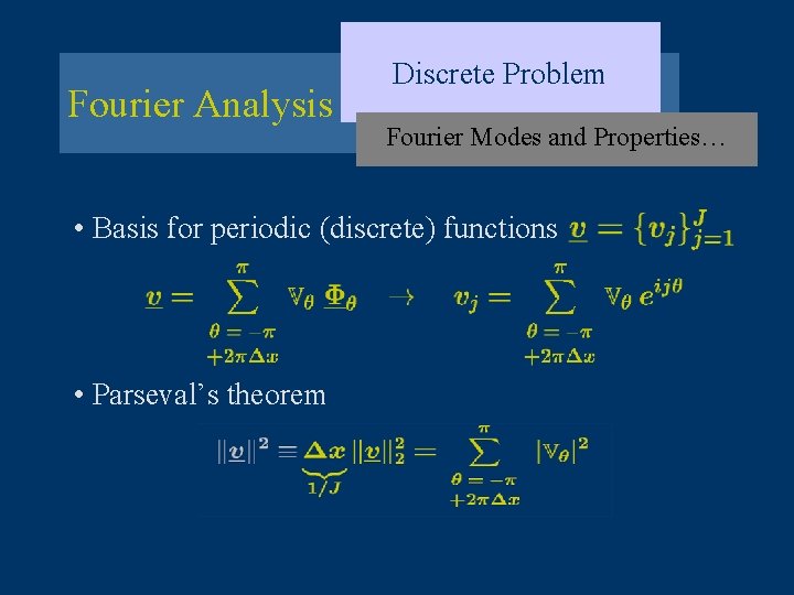 Fourier Analysis Discrete Problem Fourier Modes and Properties… • Basis for periodic (discrete) functions