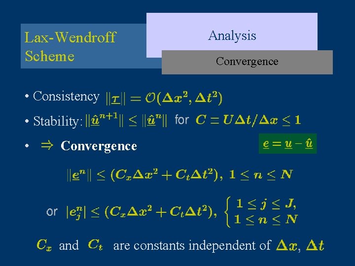 Lax-Wendroff Scheme Analysis Convergence • Consistency: • Stability: • Convergence and are constants independent