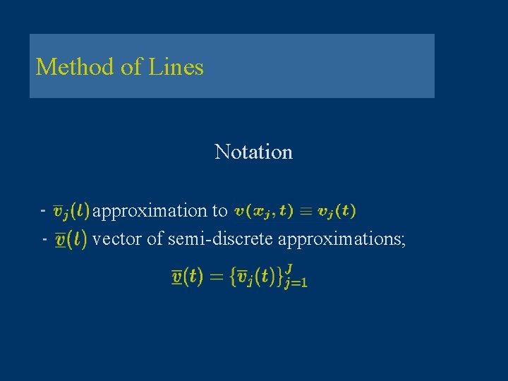 Method of Lines Notation approximation to vector of semi-discrete approximations; 
