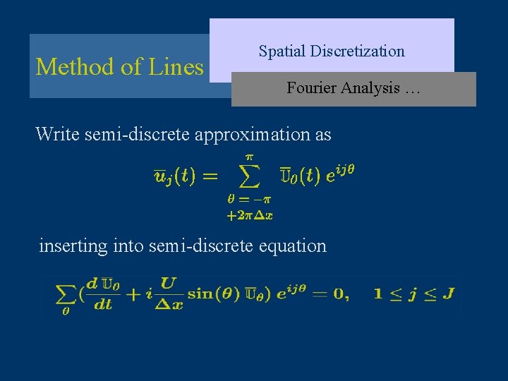 Method of Lines Spatial Discretization Fourier Analysis … Write semi-discrete approximation as inserting into