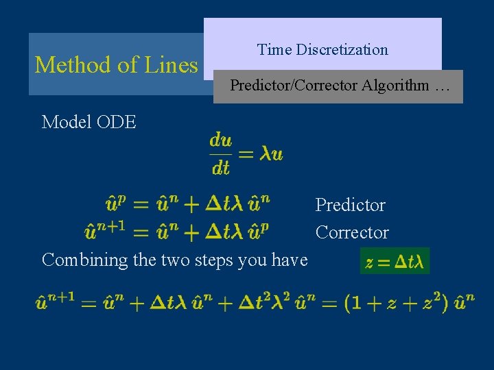 Method of Lines Time Discretization Predictor/Corrector Algorithm … Model ODE Predictor Corrector Combining the