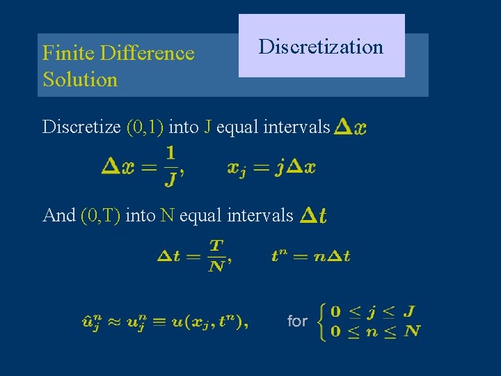 Finite Difference Solution Discretization Discretize (0, 1) into J equal intervals And (0, T)