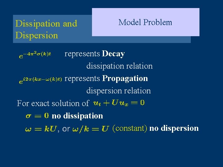 Dissipation and Dispersion Model Problem represents Decay dissipation relation represents Propagation dispersion relation For