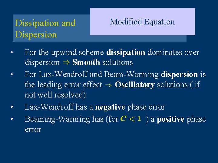 Dissipation and Dispersion • • Modified Equation For the upwind scheme dissipation dominates over