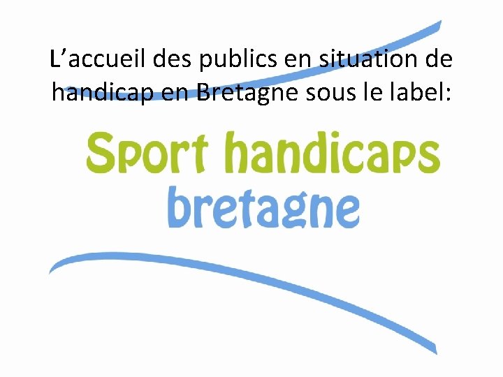 L’accueil des publics en situation de handicap en Bretagne sous le label: 