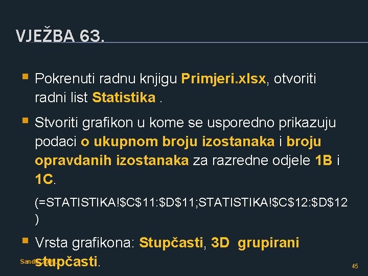 VJEŽBA 63. § Pokrenuti radnu knjigu Primjeri. xlsx, otvoriti radni list Statistika. § Stvoriti