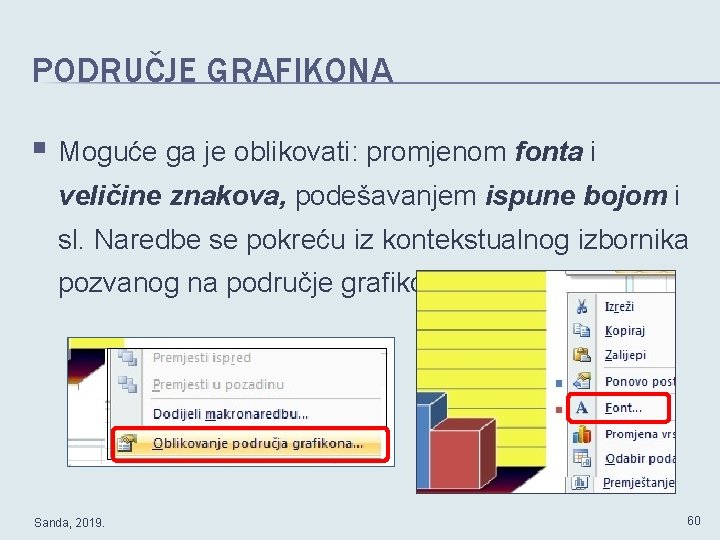 PODRUČJE GRAFIKONA § Moguće ga je oblikovati: promjenom fonta i veličine znakova, podešavanjem ispune