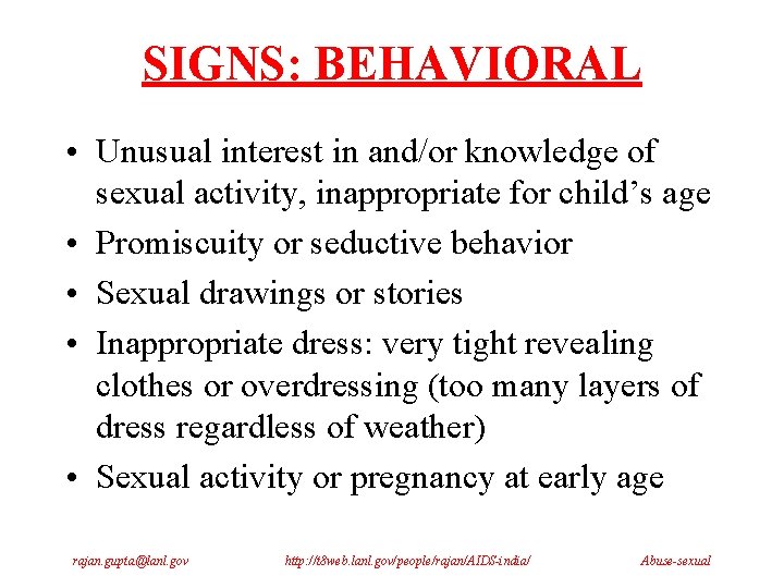SIGNS: BEHAVIORAL • Unusual interest in and/or knowledge of sexual activity, inappropriate for child’s