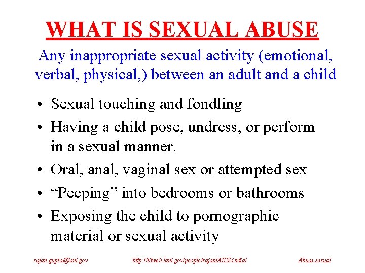 WHAT IS SEXUAL ABUSE Any inappropriate sexual activity (emotional, verbal, physical, ) between an