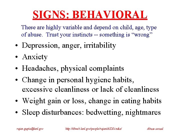 SIGNS: BEHAVIORAL These are highly variable and depend on child, age, type of abuse.