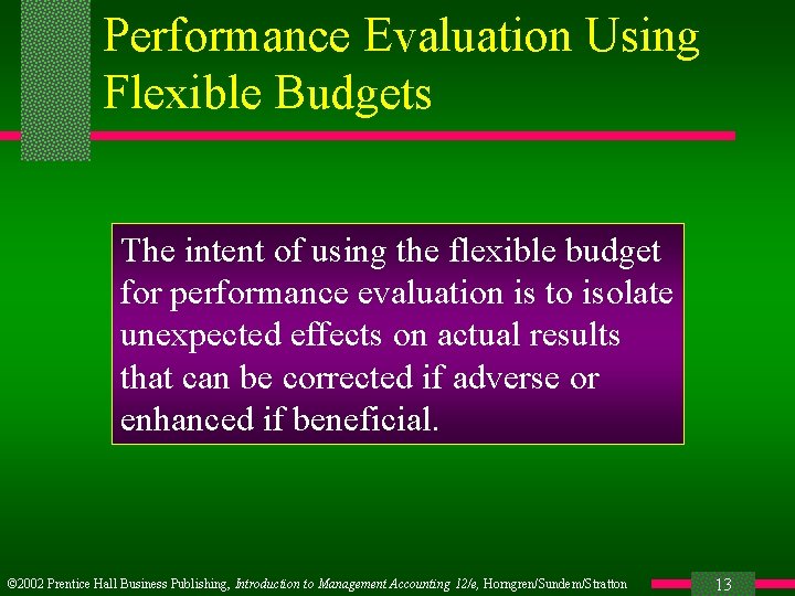 Performance Evaluation Using Flexible Budgets The intent of using the flexible budget for performance