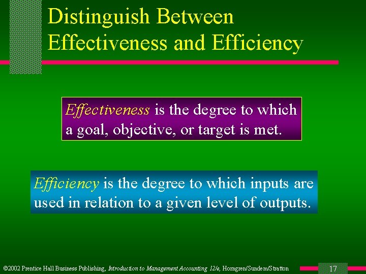 Distinguish Between Effectiveness and Efficiency Effectiveness is the degree to which a goal, objective,