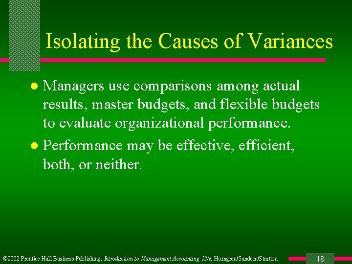 Isolating the Causes of Variances Managers use comparisons among actual results, master budgets, and