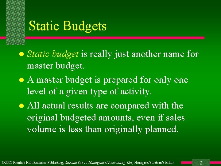 Static Budgets Static budget is really just another name for master budget. l A